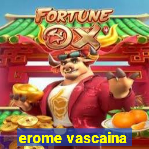 erome vascaina